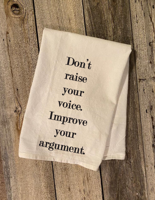 Don't raise your voice. Improve your argument. dish towel