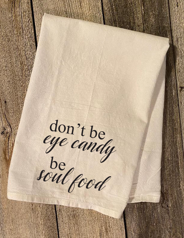 don't be eye candy, be soul food dish towel